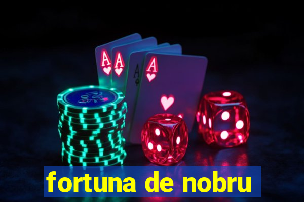 fortuna de nobru